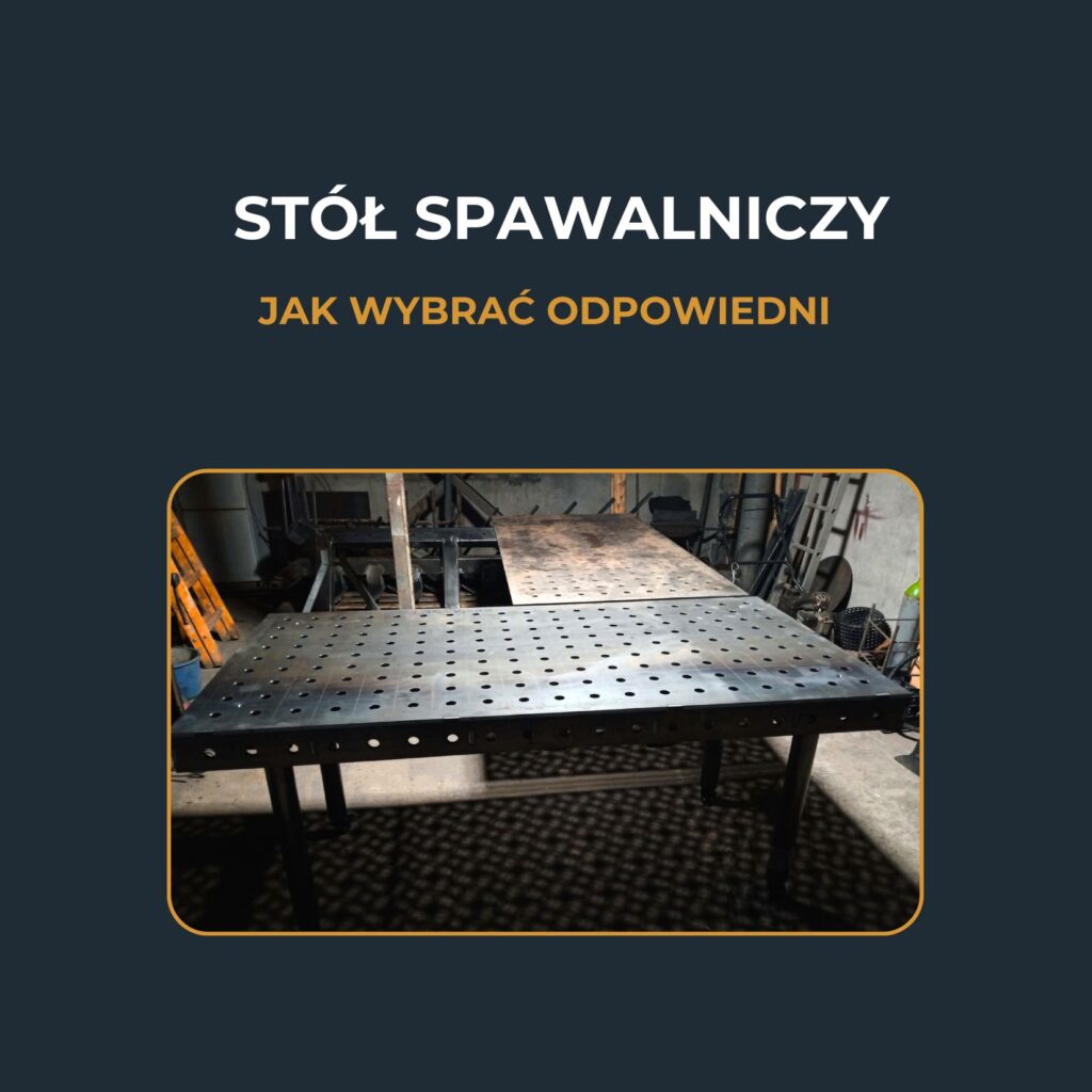 Stół spawalniczy – jak wybrać odpowiedni